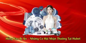 Hồng Bao Bí Ẩn – Những Cơ Hội Nhận Thưởng Tại Hubet