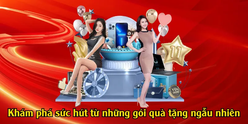 Khám phá sức hút từ những gói quà tặng ngẫu nhiên