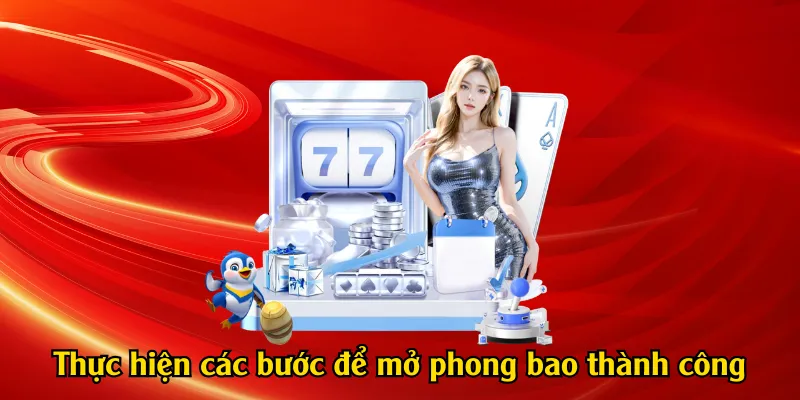 Thực hiện các bước để mở phong bao thành công